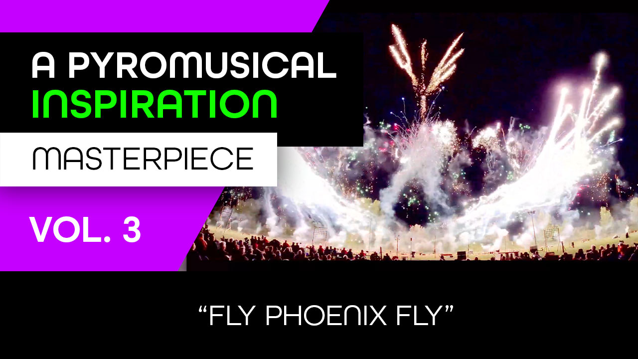A Pyromusical Inspiration Masterpiece (Vol. 3) – “Fly Phoenix Fly”
